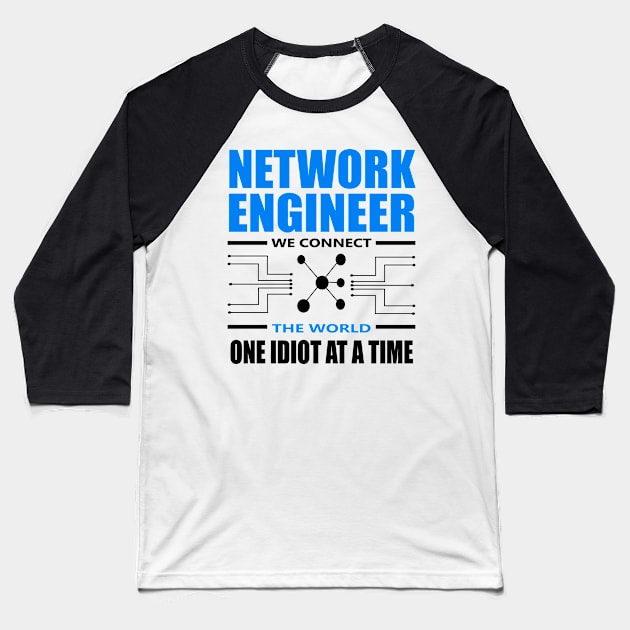 network engineer we connect the world one idiot at a time Baseball T-Shirt by illustraa1